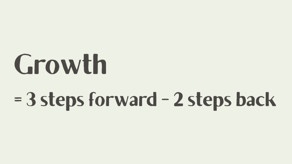 growth is 3 steps forward minus 2 steps back